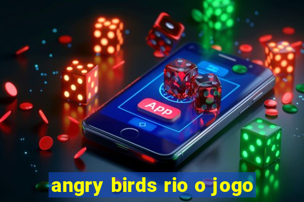 angry birds rio o jogo